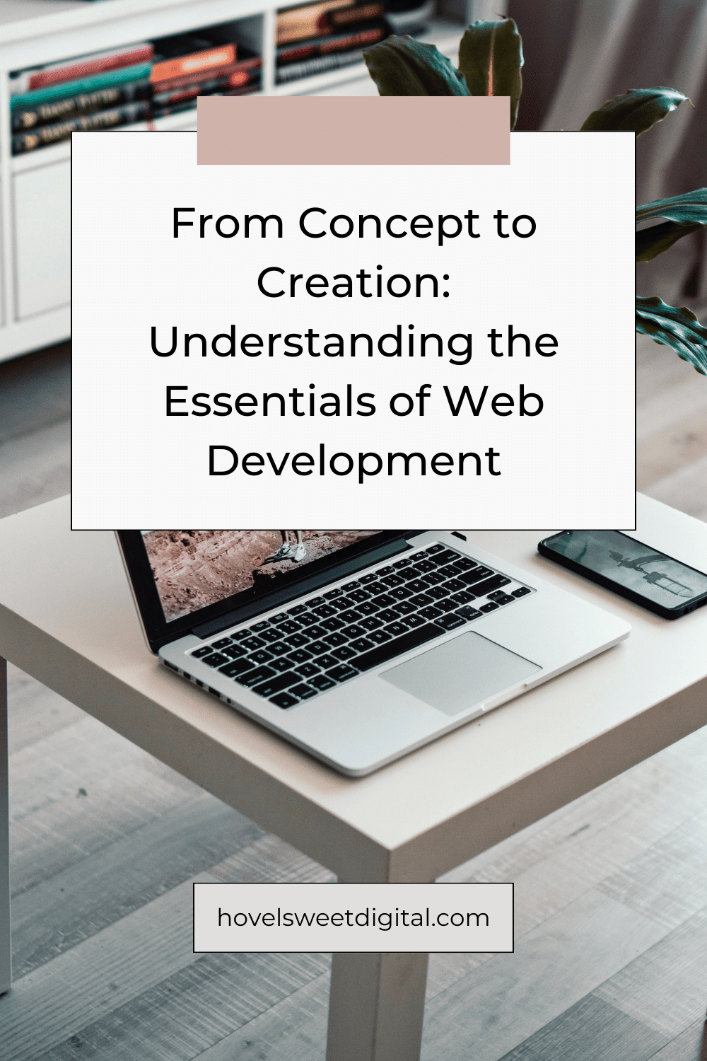 From Concept to Creation: Understanding the Essentials of Web Development
